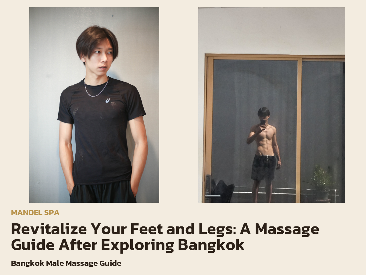 Revitalize Your Feet and Legs: A Massage Guide After Exploring Bangkok